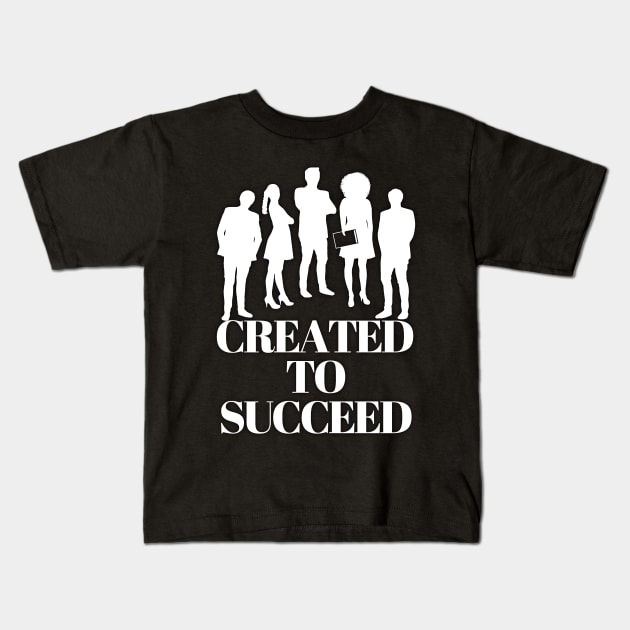created to succeed men and women Kids T-Shirt by JENNEFTRUST
